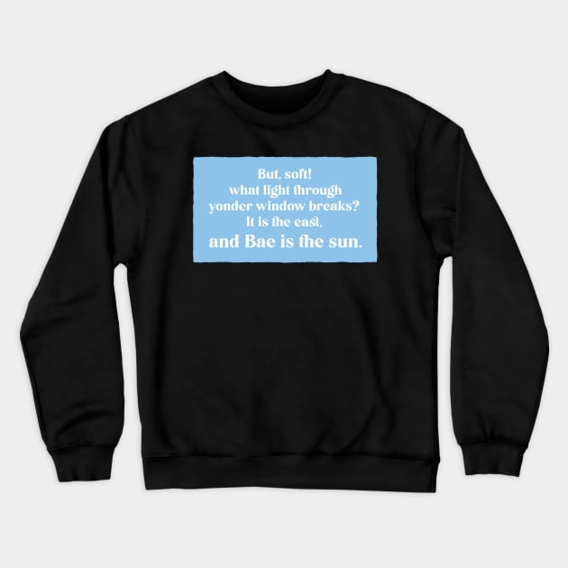 And Bae Is The Sun - Romeo and Juliet - Shakespeare Quote Crewneck Sweatshirt by aaallsmiles